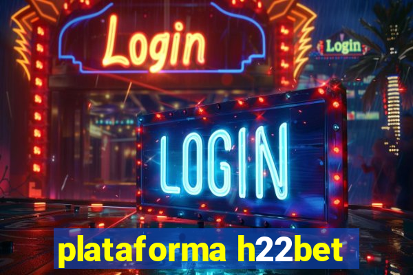 plataforma h22bet